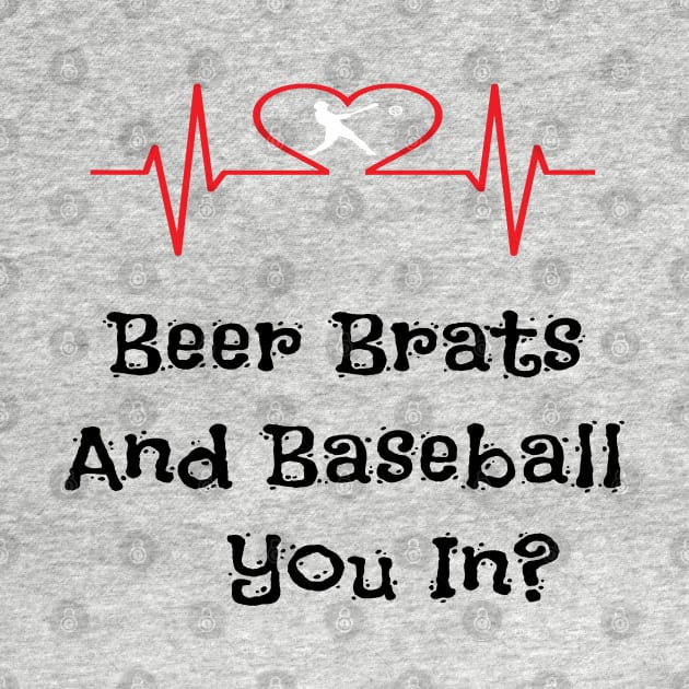 Beer Brats And Baseball You In ? by Mommag9521